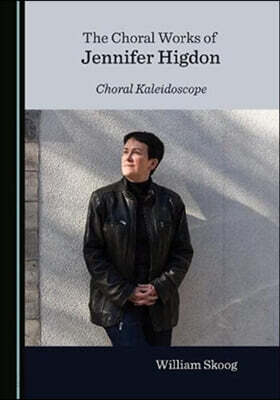 The Choral Works of Jennifer Higdon: Choral Kaleidoscope