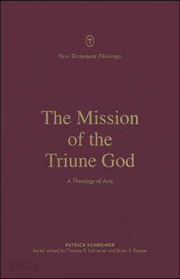 The Mission of the Triune God: A Theology of Acts