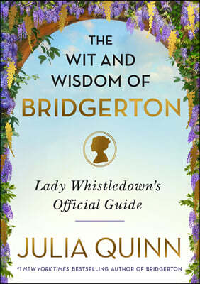 The Wit and Wisdom of Bridgerton: Lady Whistledown's Official Guide