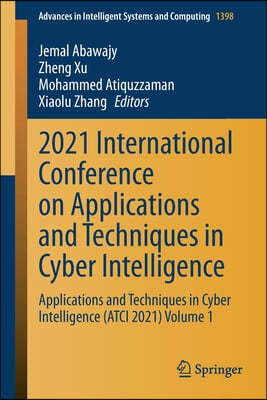 2021 International Conference on Applications and Techniques in Cyber Intelligence: Applications and Techniques in Cyber Intelligence (Atci 2021) Volu