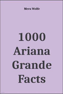 1000 Ariana Grande Facts