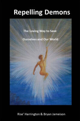 Independently Published Repelling Demons: The Loving Way to Heal Ourselves and Our World - Soul Freedom Vol 2