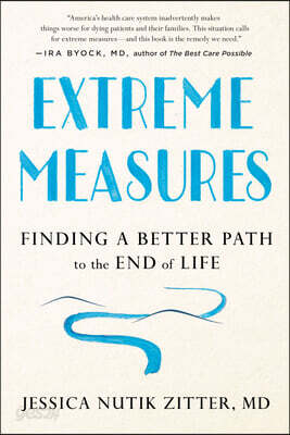 Extreme Measures: Finding a Better Path to the End of Life