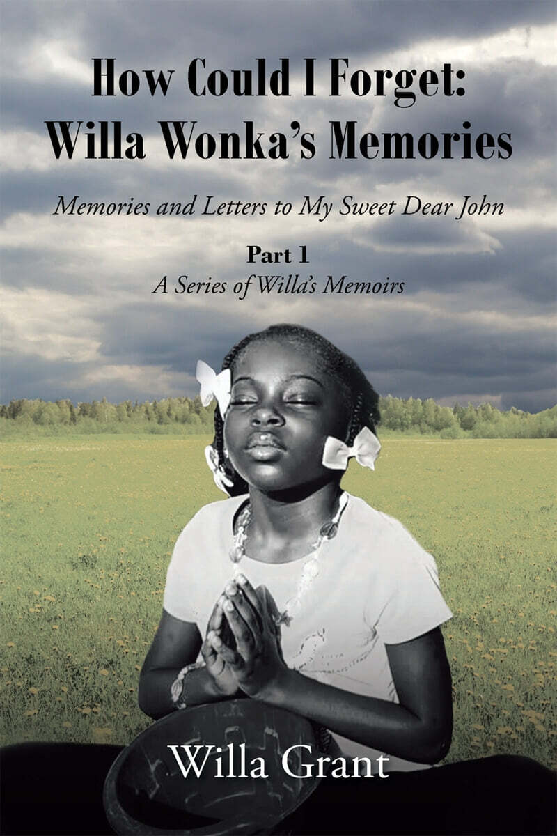 How Could I Forget: Willa Wonka's Memories: Memories and Letters to My Sweet Dear John: Part 1 - A Series of Willa's Memoirs