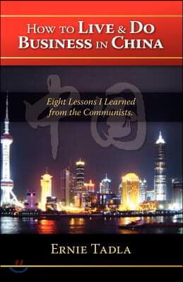 How to Live & Do Business in China: Eight Lessons I Learned from the Communists