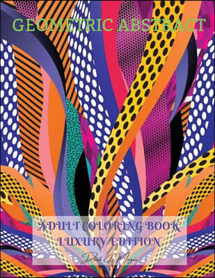Geometric Abstract Adult Coloring Book Luxury Edition