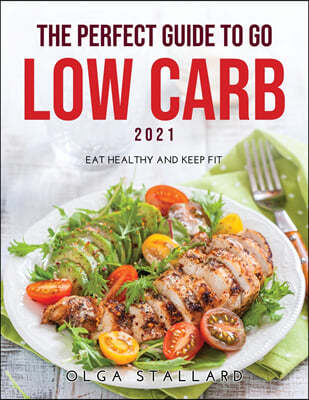 The Perfect Guide to Go Low Carb 2021
