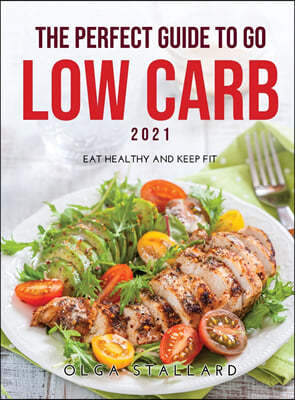 The Perfect Guide to Go Low Carb 2021