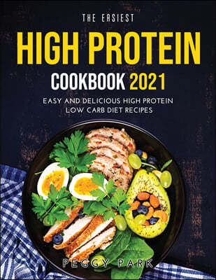 The Easiest High Protein Cookbook 2021