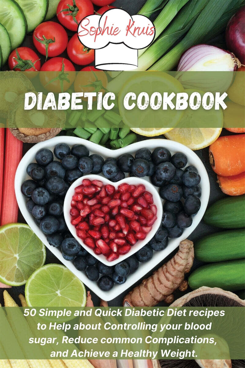 Diabetic Cookbook: 50 Simple and Quick Diabetic Diet recipes to Help about Controlling your blood sugar, Reduce common Complications, and