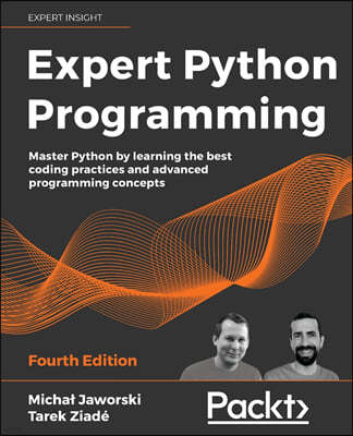 Expert Python Programming - Fourth Edition: Master Python by learning the best coding practices and advanced programming concepts
