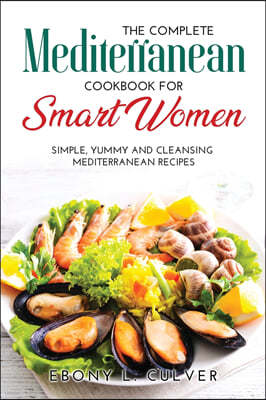 The Complete Mediterranean Cookbook for Smart Women