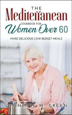 The Mediterranean Cookbook for Women Over 60