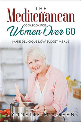 The Mediterranean Cookbook for Women Over 60