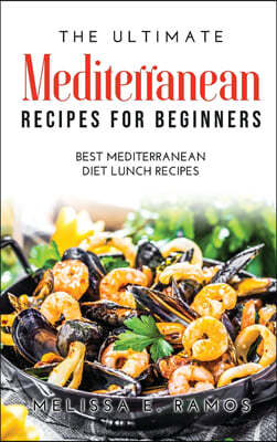 The Ultimate Mediterranean Recipes for Beginners