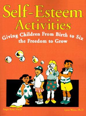 Self-Esteem Activities: Giving Children from Birth to Six the Freedom to Grow