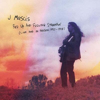 J Mascis ( Žý) - Fed Up And Feeling Strange (Live And In Person 1993-1998) 