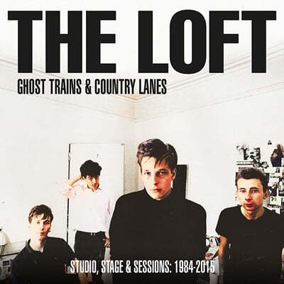 The Loft ( Ʈ) - Ghost Trains & Country Lanes (Studio, Stage & Sessions: 1984-2015) 