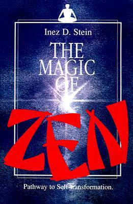 The Magic of Zen: Pathway to Self Transformation