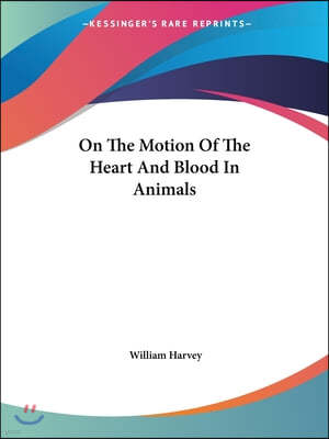 On The Motion Of The Heart And Blood In Animals