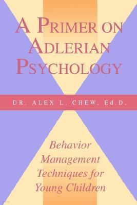 A Primer on Adlerian Psychology: Behavior Management Techniques for Children