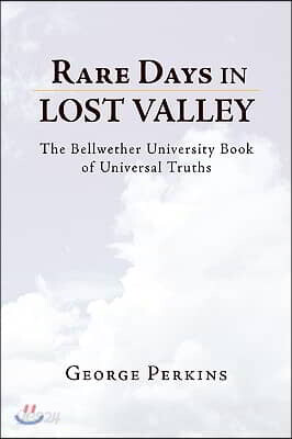 Rare Days in Lost Valley: The Bellwether University Book of Universal Truths