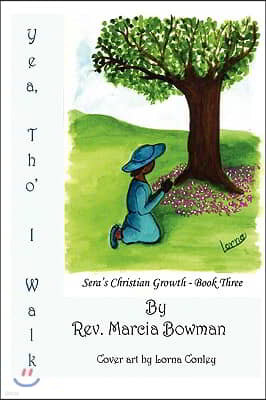 Yea, Tho' I Walk: Sera's Christian Growth - Book Three