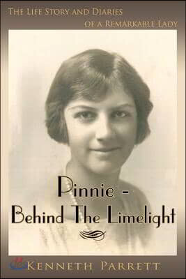 Pinnie - Behind the Limelight: The Life Story and Diaries of a Remarkable Lady