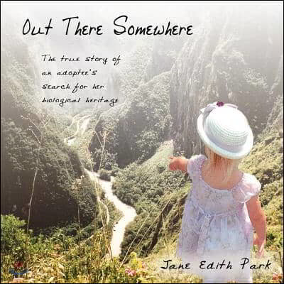 Out There Somewhere: The True Story of an Adoptee's Search for Her Biological Heritage