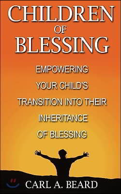 Children of Blessing: Empowering Your Child's Transition Into Their Inheritance of Blessing