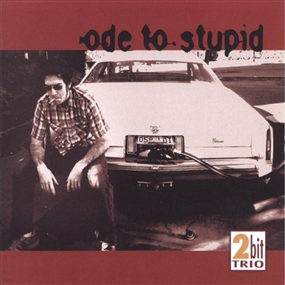 2bit Trio - Ode To Stupid (CD)
