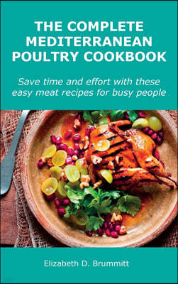 The Complete Mediterranean Poultry Cookbook
