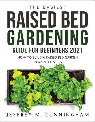 THE EASIEST RAISED BED GARDENING GUIDE FOR BEGINNERS 2021