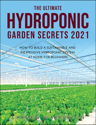 THE ULTIMATE HYDROPONIC GARDEN SECRETS 2021