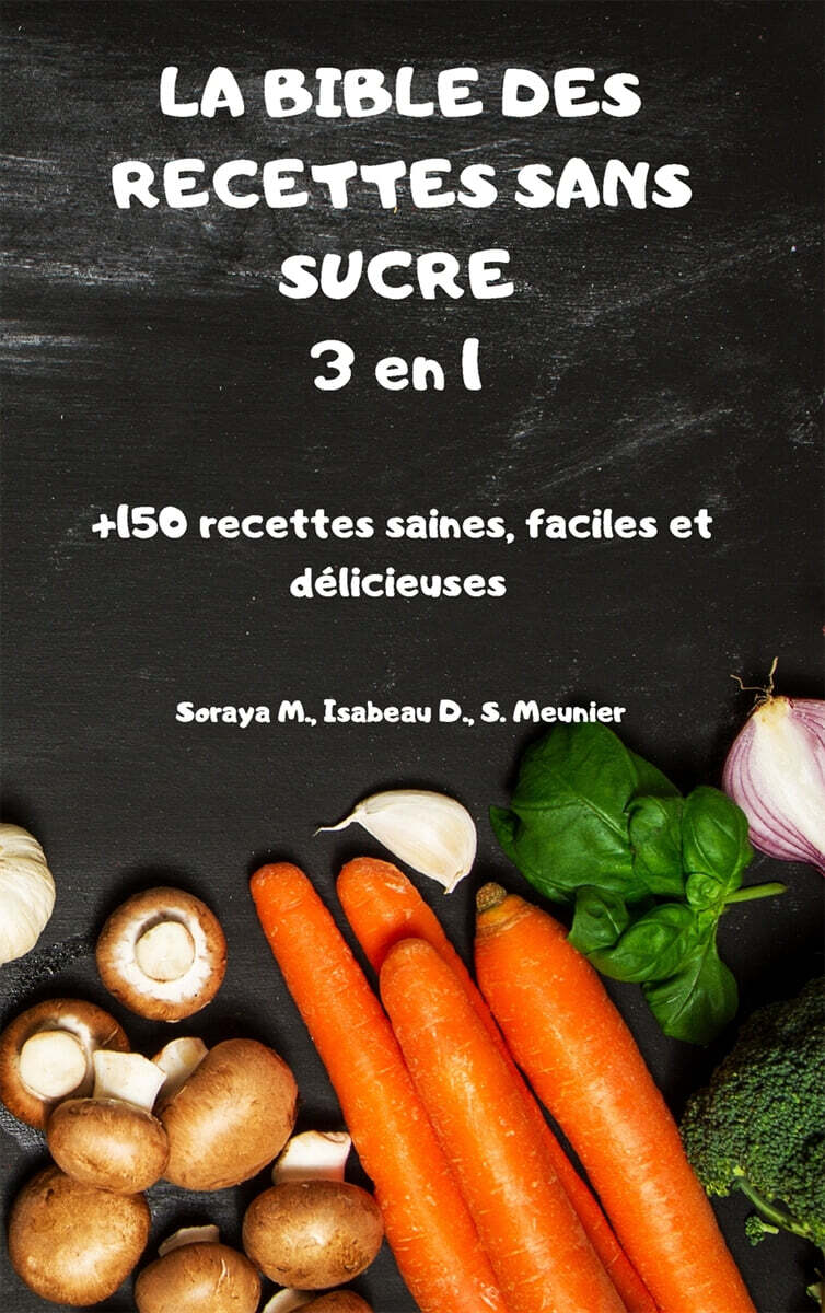 LA BIBLE DES RECETTES SANS SUCRE 3 en 1 +150 recettes saines, faciles et delicieuses - 예스24