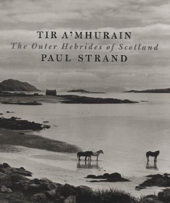 Paul Strand: Tir A'Mhurain: The Outer Hebrides of Scotland