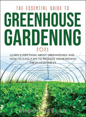 THE ESSENTIAL GUIDE TO GREENHOUSE GARDENING 2021