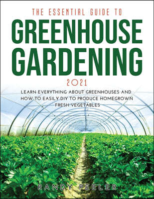 THE ESSENTIAL GUIDE TO GREENHOUSE GARDENING 2021