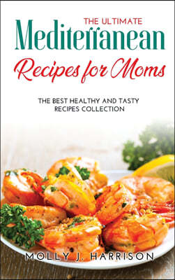 The Ultimate Mediterranean Recipes for Moms