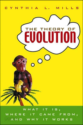 The Theory of Evolution: What It Is, Where It Came From, and Why It Works