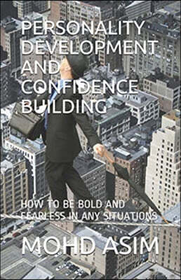 Personality Development and Confidence Building: How to Be Bold and Fearless in Any Situations