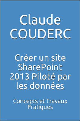 Creer un site SharePoint 2013 Pilote par les donnees: Concepts et Travaux Pratiques