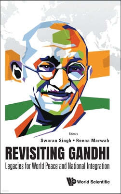 Revisiting Gandhi: Legacies for World Peace and National Integration