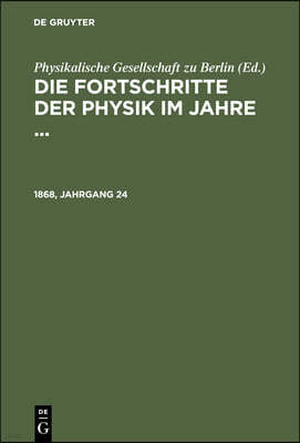 Die Fortschritte Der Physik Im Jahre .... 1868, Jahrgang 24