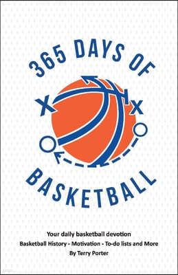 365 Days of Basketball: Your Daily Basketball Devotional - Basketball History - Motivation - To-Do