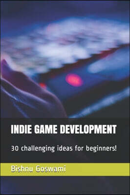 Indie Game Development: 30 challenging ideas for beginners!