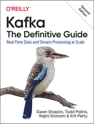 Kafka: The Definitive Guide: Real-Time Data and Stream Processing at Scale