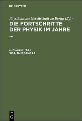 Die Fortschritte Der Physik Im Jahre .... 1864, Jahrgang 20