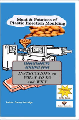 Meat & Potatoes of Plastic Injection Moulding: Troubleshooting Reference Guide