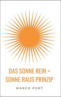 Das Sonne rein = Sonne raus Prinzip: Wie Du Dich zum Strahlen bringst und mehr Leichtigkeit in Dein Leben ziehst